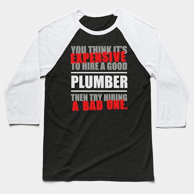 Expensive Hire Plumber Baseball T-Shirt by veerkun